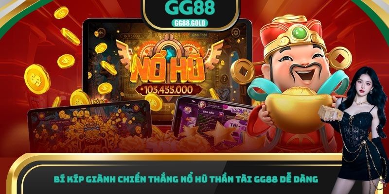 Bí kíp giành chiến thắng nổ hũ thần tài GG88 dễ dàng