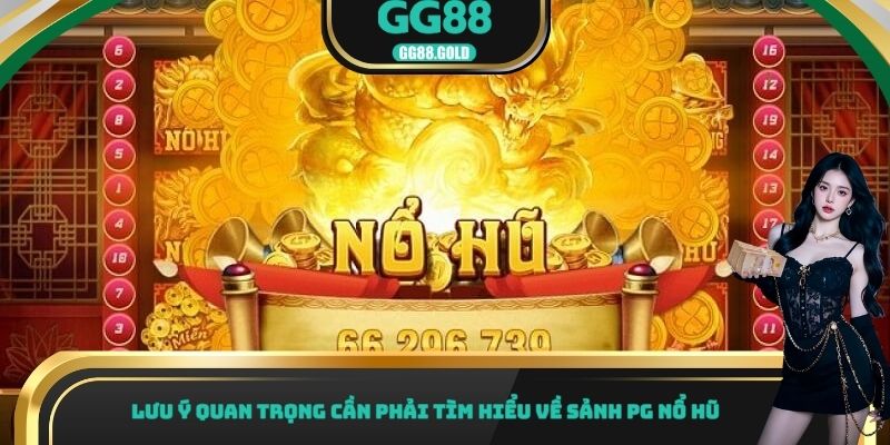 Lưu ý quan trọng cần phải tìm hiểu về sảnh PG nổ hũ