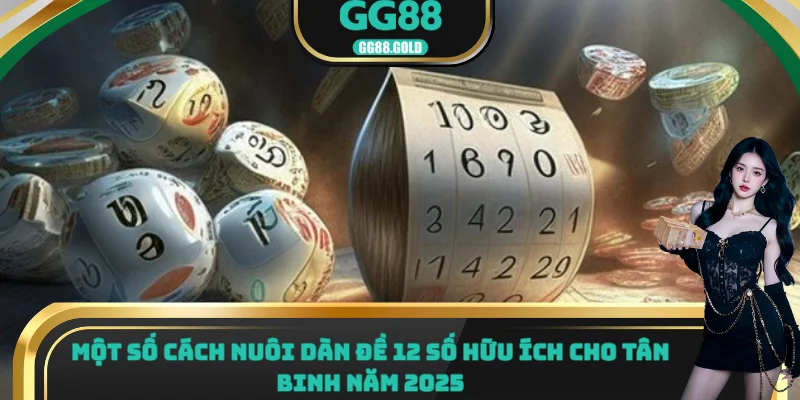 Một số cách nuôi dàn đề 12 số hữu ích cho tân binh năm 2025