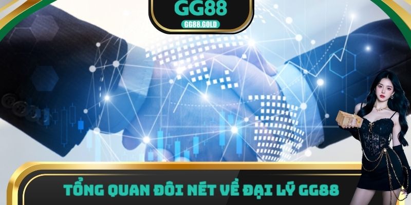 Tổng quen đôi nét về đại lý GG88