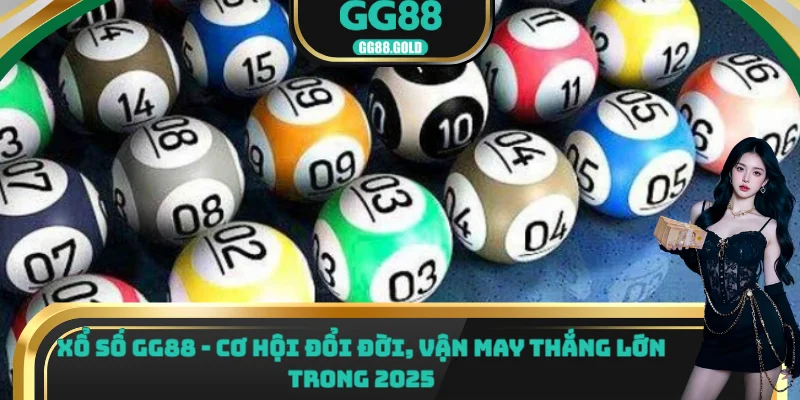 Xổ số GG88 cơ hội đổi đời vận may thắng lớn trong 2025