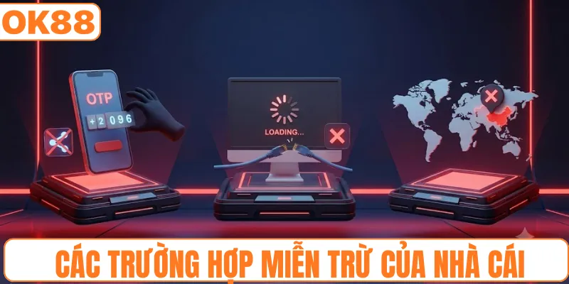 Liệt kê các trường hợp miễn trừ của nhà cái