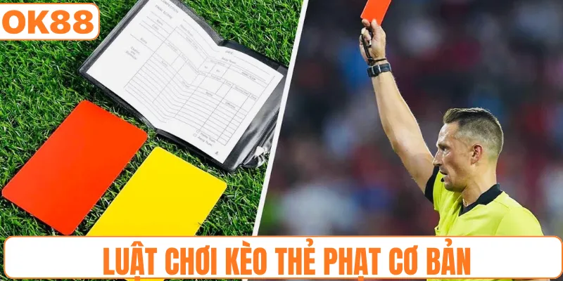 Luật chơi kèo thẻ phạt cơ bản
