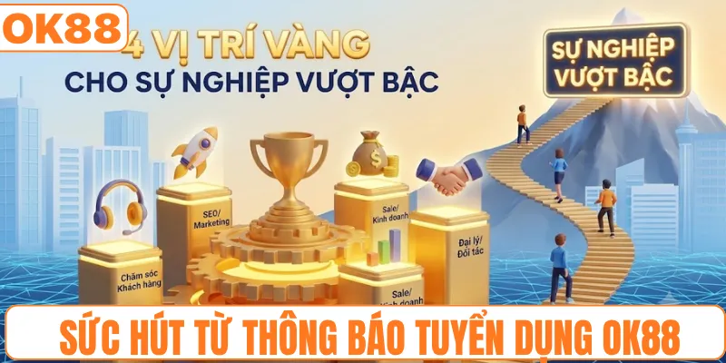 Sức hút từ thông báo tuyển dụng OK88