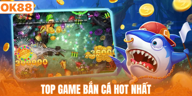 Top game bắn cá hot nhất