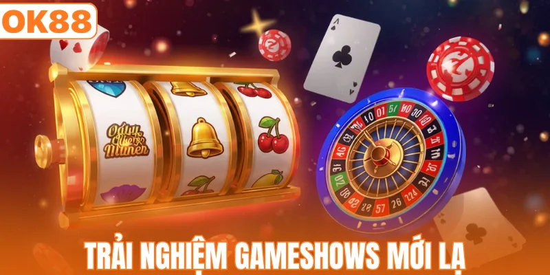 Trải nghiệm gameshows mới lạ
